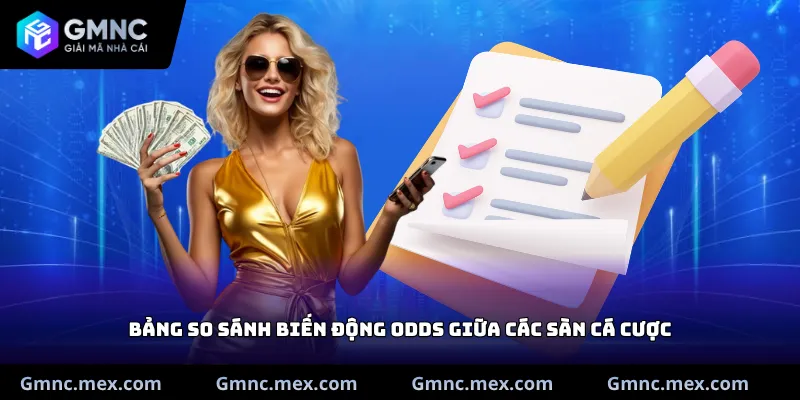 Bảng so sánh biến động Odds giữa các sàn cá cược