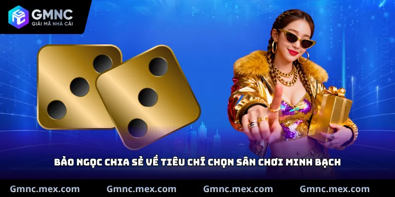 Bảo Ngọc chia sẻ về tiêu chí chọn sân chơi minh bạch
