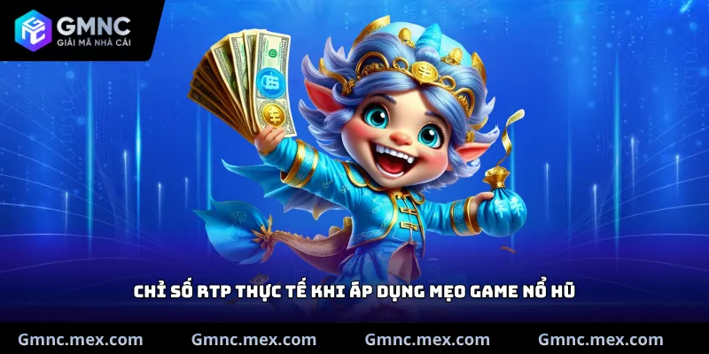 Chỉ số RTP thực tế khi áp dụng mẹo Game nổ hũ