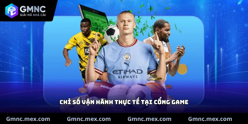 Chỉ số vận hành thực tế tại cổng game