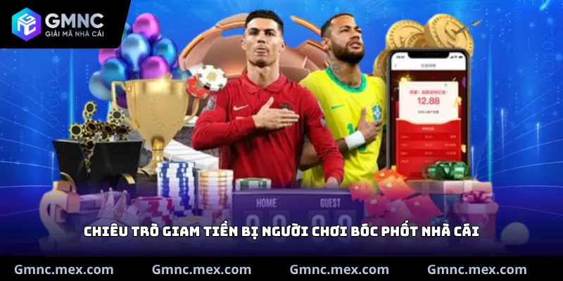 Chiêu trò giam tiền bị người chơi bóc phốt nhà cái