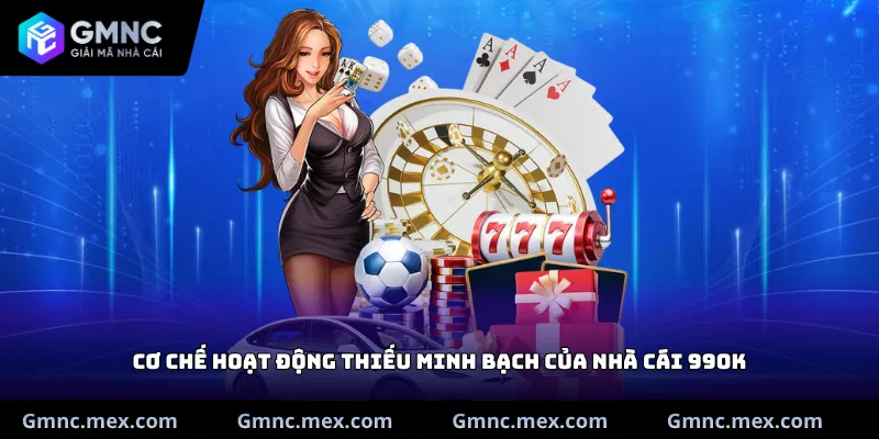 Cơ chế hoạt động thiếu minh bạch của nhà cái 99OK