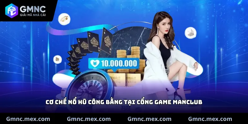Cơ chế nổ hũ công bằng tại cổng game Manclub