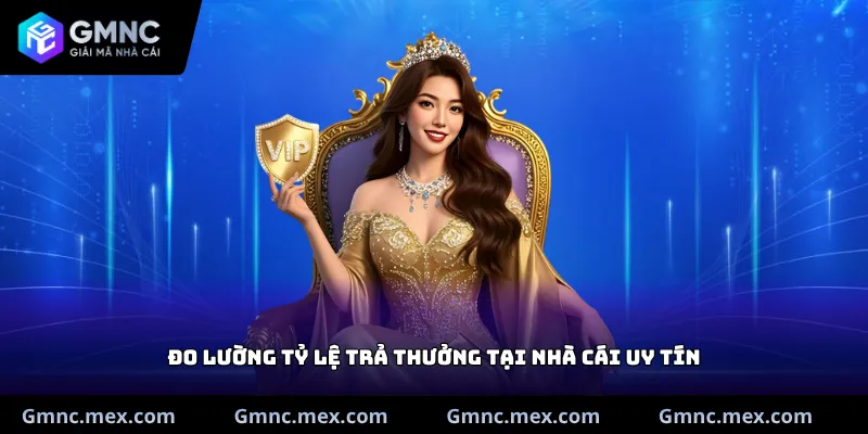 Đo lường tỷ lệ trả thưởng tại nhà cái uy tín