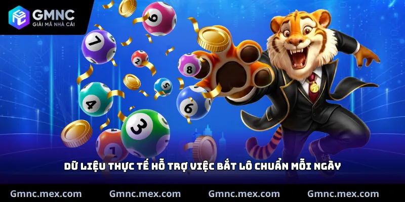 Dữ liệu thực tế hỗ trợ việc bắt lô chuẩn mỗi ngày