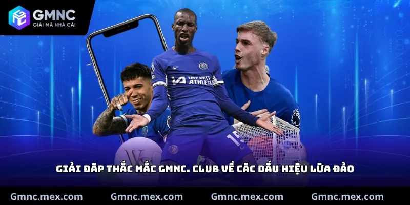 Giải đáp thắc mắc GMNC. Club về các dấu hiệu lừa đảo