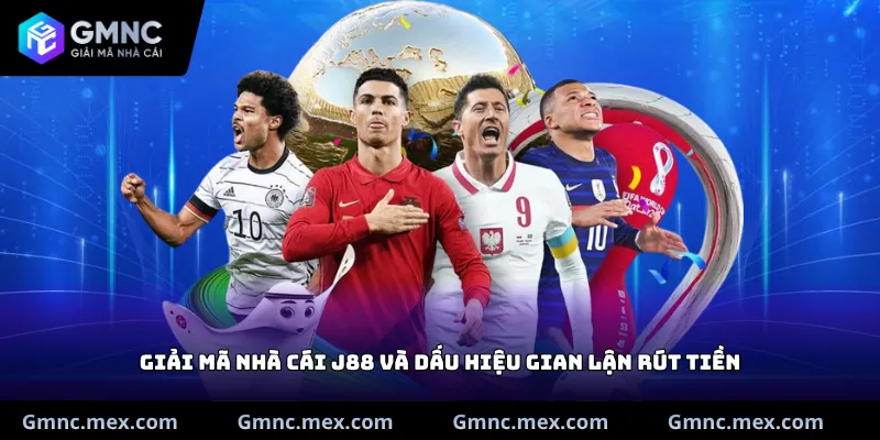Giải mã Nhà cái J88 và dấu hiệu gian lận rút tiền