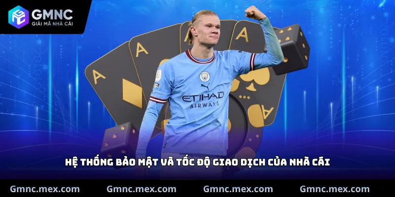 Hệ thống bảo mật và tốc độ giao dịch của nhà cái