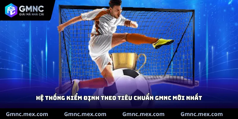 Hệ thống kiểm định theo Tiêu Chuẩn GMNC mới nhất