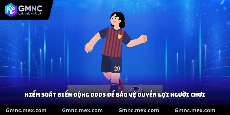 Kiểm soát biến động odds để bảo vệ quyền lợi người chơi