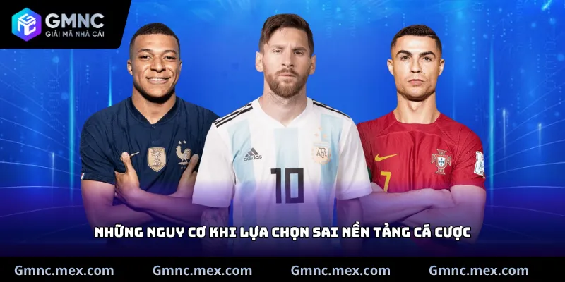 Những nguy cơ khi lựa chọn sai nền tảng cá cược