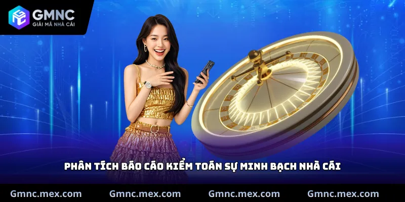 Phân tích báo cáo kiểm toán sự minh bạch nhà cái