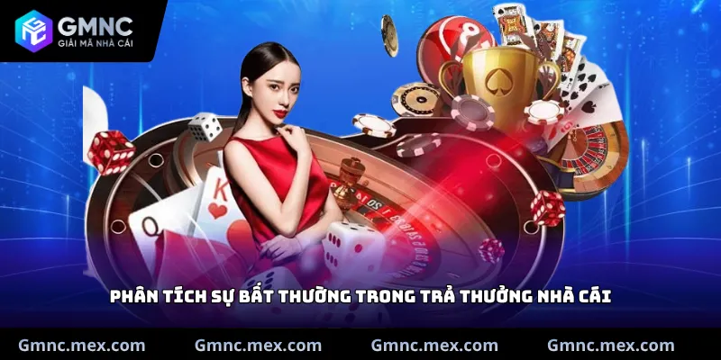 Phân tích sự bất thường trong trả thưởng nhà cái
