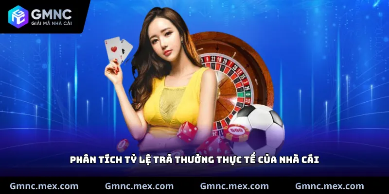 Phân tích tỷ lệ trả thưởng thực tế của nhà cái