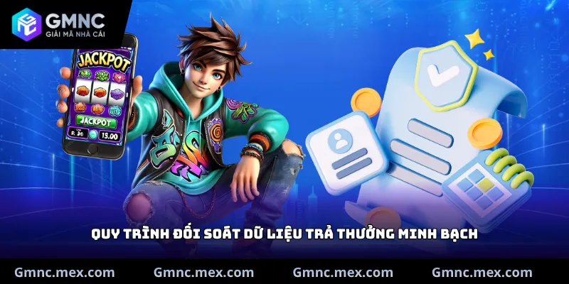 Quy trình đối soát dữ liệu trả thưởng minh bạch