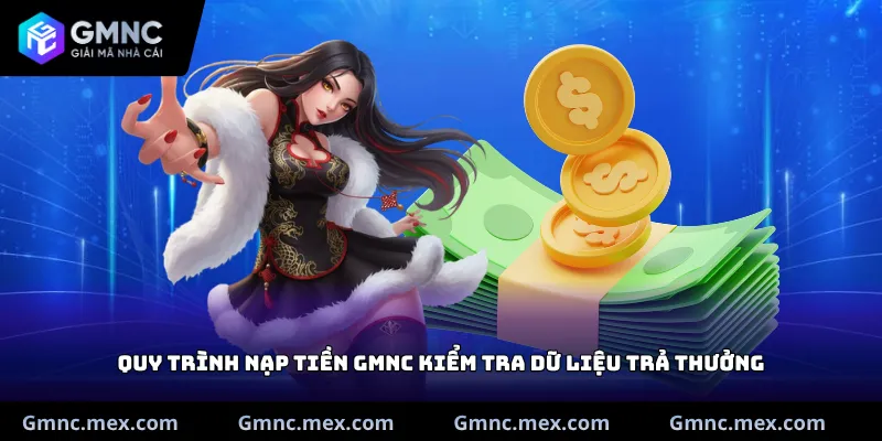 Quy trình nạp tiền GMNC kiểm tra dữ liệu trả thưởng
