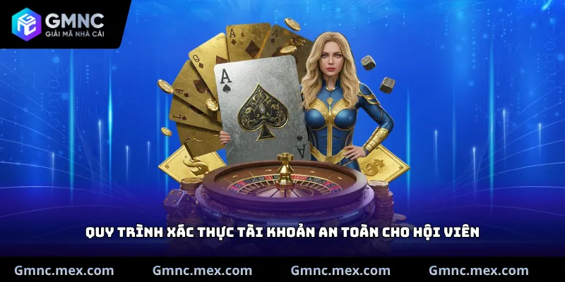 Quy trình xác thực tài khoản an toàn cho hội viên
