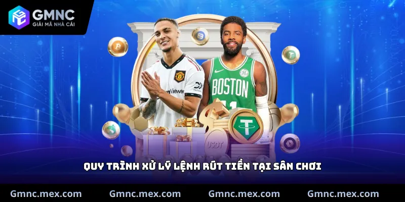 Quy trình xử lý lệnh rút tiền tại sân chơi