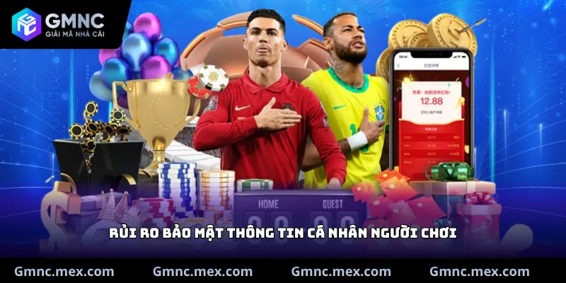 Rủi ro bảo mật thông tin cá nhân người chơi