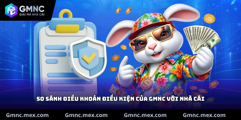 So sánh Điều khoản điều kiện của GMNC với nhà cái