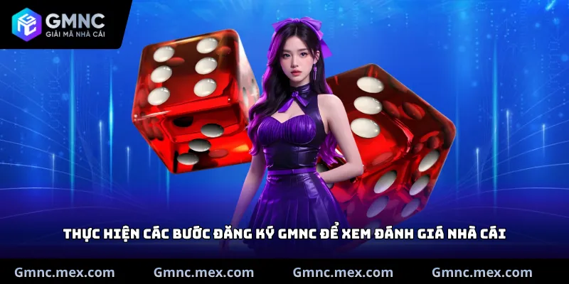 Thực hiện các bước đăng ký GMNC để xem đánh giá nhà cái