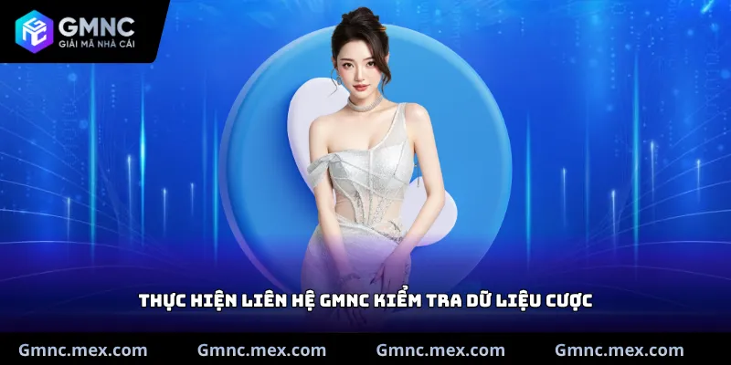 Thực hiện liên hệ GMNC kiểm tra dữ liệu cược