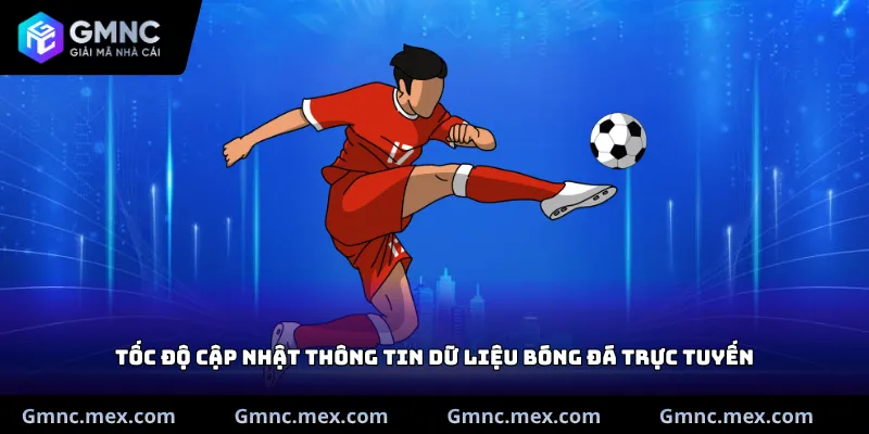 Tốc độ cập nhật thông tin dữ liệu bóng đá trực tuyến