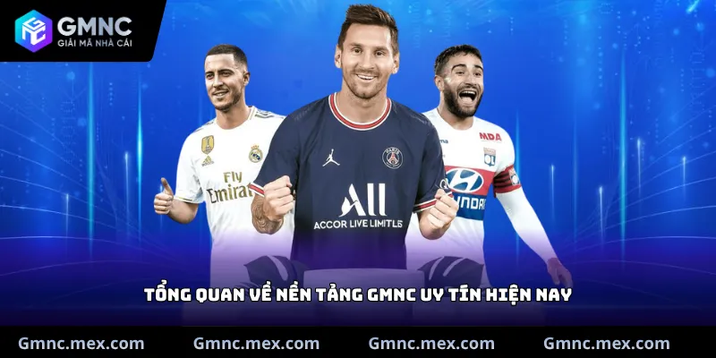 Tổng quan về nền tảng GMNC uy tín hiện nay