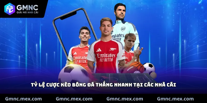 Tỷ lệ cược kèo bóng đá thắng nhanh tại các nhà cái