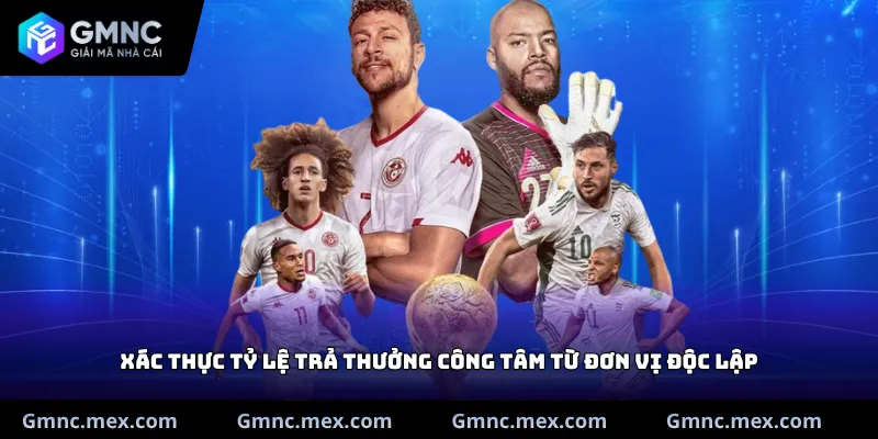 Xác thực tỷ lệ trả thưởng công tâm từ đơn vị độc lập